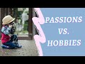 PASSIONS VS. HOBBIES