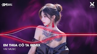 Em Thua Cô Ta Remix ♫ Cô Ấy Tốt Hơn Em À Cô Ta Cũng Thương Anh À Remix - Nhạc Remix TikTok Hay 2026