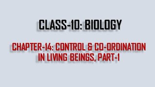 CLASS-10 BIOLOGY (CHAPTER-14: CONTROL & CO-ORDINATION IN LIVING BEINGS, PART1) (BOSEM)