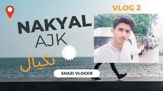 Visit To Nakyal || Azad Kashmir || Nakyal Bazar || Shazi Vloger