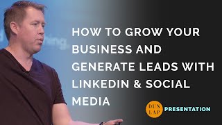 How to Grow Your Business and Generate Leads With Linkedin and Social Media