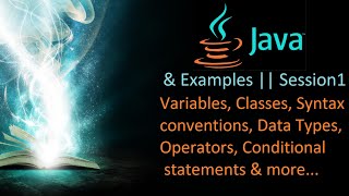 Java & Examples 1 Session. Variables, Classes, Data Types, Operators, Conditional statements & more