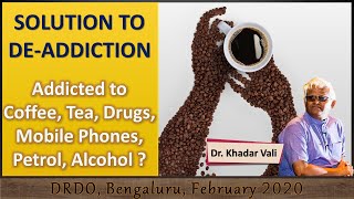 SOLUTION FOR DE-ADDICTION || Addicted to Coffee, Tea, Drugs, Mobile Phones, Alcohol ? || Dr. Khadar