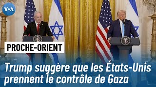 Moyen-Orient : Trump souhaite prendre le contrôle de la bande de Gaza