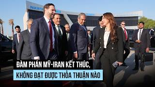 Đàm phán Mỹ - Iran kết thúc, không đạt được thỏa thuận nào