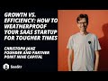 Growth vs. Efficiency: How to Weatherproof Your SaaS Startup for Tougher Times | Christoph Janz