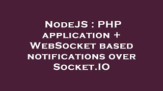 NodeJS : PHP application + WebSocket based notifications over Socket.IO