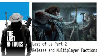 The Last of us Part 2 Leaked Release Details + FACTIONS II Multiplayer