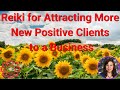 Reiki for Attracting More New Positive Clients to a Business 💮