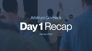 Day 1 Recap - Arbitrum GovHack - ETHDenver 2024