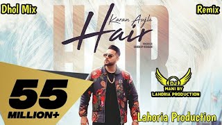 Hair X Dhol Mix X Karan Aujla Lahoria Production l New Punjabi Song Remix 2024