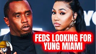 Feds Wanna Talk To Yung Miami| Diddy Spending What He Can To Keep Her Loyal| Mia