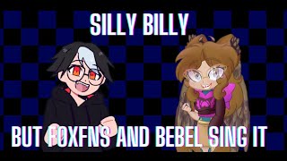 Silly Billy @foxfns and @BebelKowllustrations sing it