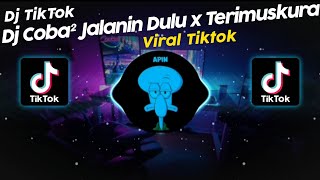 DJ COBA COBA JALANIN DULU x TERIMUSKURA VIRAL TIK TOK TERBARU 2024!!