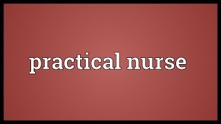 Practical nurse Meaning