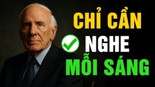 Nghe Những Lời Này Mỗi Sáng – Bạn Sẽ Không Bao Giờ Trở Lại Như Cũ | Động Lực Từ Jim Rohn
