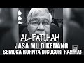 AL-FATIHAH JASA MU DIKENANG SEMOGA ROHNYA DICUCURI RAHMAT