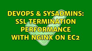 DevOps & SysAdmins: SSL Termination Performance with Nginx on EC2