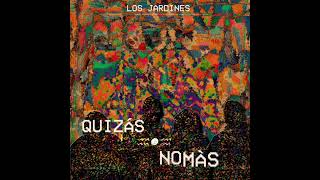 Los Jardines - Quizás nomás