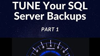 TUNE your SQL Server Backups (or, "Faster Backups = Faster Restores") - Part 1