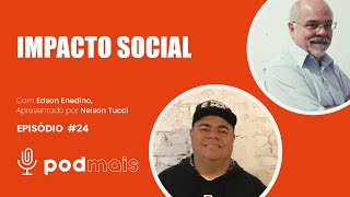 Pod+ Empresas - 24º Episódio - Impacto Social - Nelson Tucci e Edson Enedino