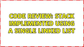 Code Review: Stack implemented using a single linked list (2 Solutions!!)
