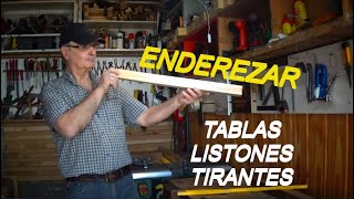 ENDEREZAR MADERAS - TABLAS - TIRANTES - LISTONES / por Juan Carlos Aquila