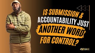 Is Submission \u0026 Accountability Just Another Word For Control? | Bishop S. Y. Younger