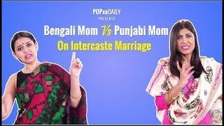 Bong Mom Vs Punjabi Mom: On Intercaste Marriage - POPxo