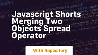 Javascript shorts merging two objects spread operator