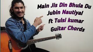 Main Jis Din Bhula Du || Jubin Nautiyal ft Tulsi kumar || Guitar Lesson