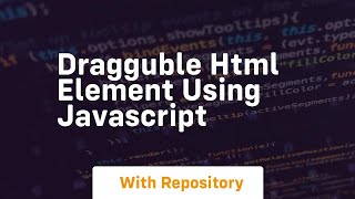 Dragguble html element using javascript