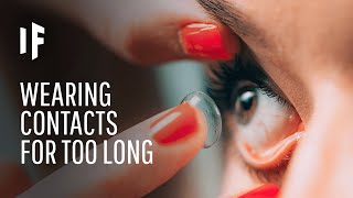 What Happens If You Never Take Your Contacts Out?