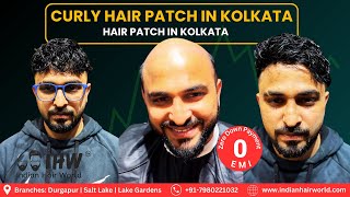 Curly Hair Patch in Kolkata | 0 Down Payment EMI on Hair Patch | Indian Hair World