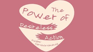 The Power of Desireless Action - Swami Sarvadevananda