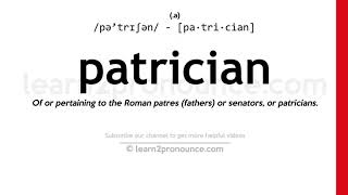 Pronunciation of Patrician | Definition of Patrician