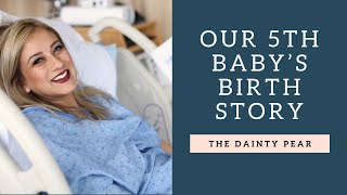 Unmedicated Hospital Birth of our 5th Baby || The Dainty Pear {Birth Series}