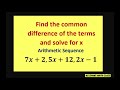 Find the common difference by solving for x. Arithmetic sequence 7x+2, 5x+ 12, 2x-1