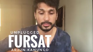 FURSAT : Arjun Kanungo Unplugged | Fursat Jo Mile Tumko ARJUN KANUNGO