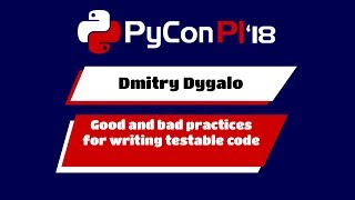 Dmitry Dygalo - Good and bad practices for writing testable code