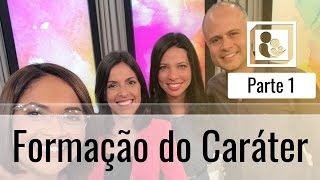 Formação do Caráter - Parte 1