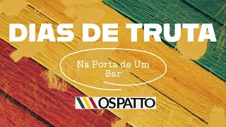 DIAS DE TRUTA - Na Porta De Um Bar - Os Patto Ao Vivo