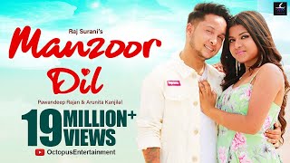 Manzoor Dil (Official Video Song) - Pawandeep Rajan | Arunita Kanjilal | Raj Surani
