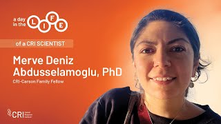 A Day in the Life of a CRI Scientist: Dr. Merve Deniz Abdusselamoglu