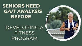 Seniors need GAIT ANALYSIS before developing a fitness program