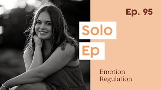 95. 5 Skills to Regulate Emotions, Decrease Emotional Vulnerability, + Build Your Life Worth Living