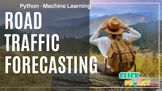 Python Machine Learning Project - Road Traffic Forecasting - ClickMyProject