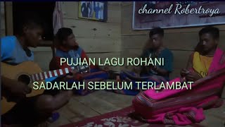 PUJIAN LAGU ROHANI - SADARLAH SEBELUM TERLAMBAT..