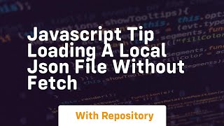 Javascript tip loading a local json file without fetch