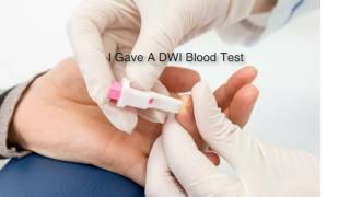 Harris county DWI attorney - I gave a blood test